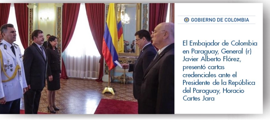 El Embajador de Colombia en Paraguay, General (r) Javier Alberto Flórez, presentó cartas credenciales ante el Presidente de la República del Paraguay, 