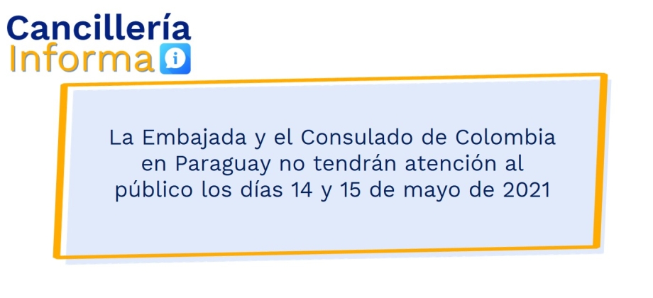 La Embajada y el Consulado de Colombia en Paraguay no tendrán atención al público los días 14 y 15 de mayo de 2021