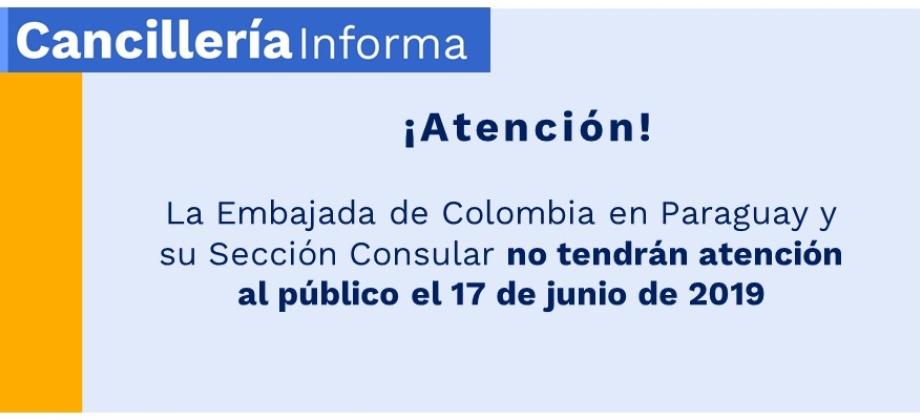 La Embajada de Colombia en Paraguay y su Sección Consular no tendrán servicio el 17 de junio de 2019