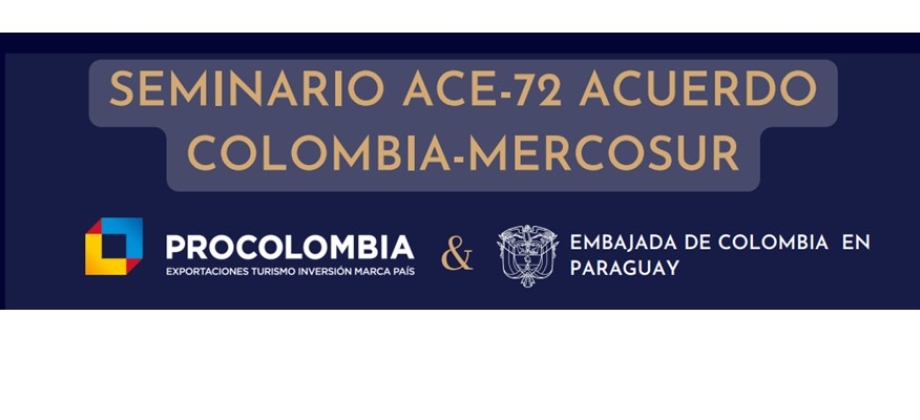 Embajada de Colombia en Paraguay y ProColombia invitan a conocer las ventajas y beneficios del Acuerdo de Complementación Económica 