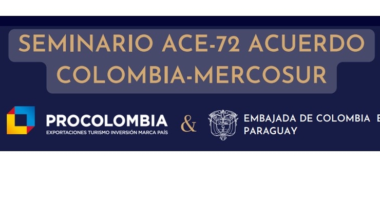 Embajada de Colombia en Paraguay y ProColombia invitan a conocer las ventajas y beneficios del Acuerdo de Complementación Económica 