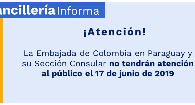 La Embajada de Colombia en Paraguay y su Sección Consular no tendrán servicio el 17 de junio de 2019